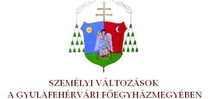 Személyi változások, felmentések, kinevezések és áthelyezések főegyházmegyénkben